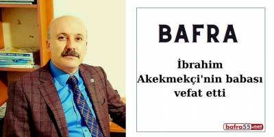 İbrahim Akekmekçi'nin babası vefat etti