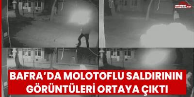 Bafra’da molotoflu saldırının görüntüleri ortaya çıktı