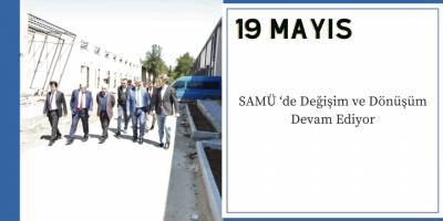 SAMÜ ‘de Değişim ve Dönüşüm Devam Ediyor