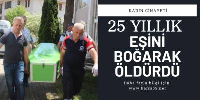 25 yıllık eşini boğarak öldürdü