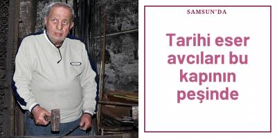 Tarihi eser avcıları bu kapının peşinde