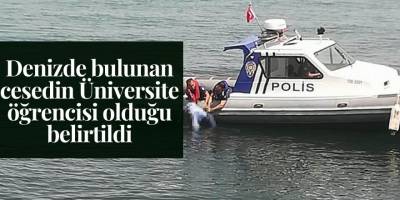 Denizde bulunan cesedin Üniversite öğrencisi olduğu belirtildi