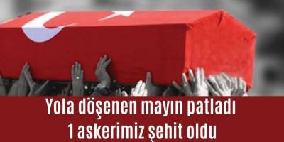 Yola döşenen mayın patladı 1 askerimiz şehit oldu