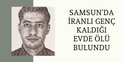Samsun'da İranlı Genç Kaldığı Evde Ölü Bulundu