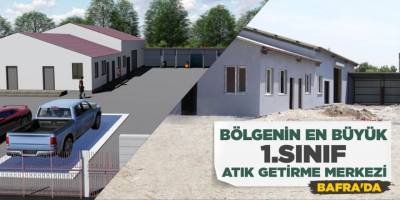 BÖLGENİN EN BÜYÜK 1.SINIF ATIK GETİRME MERKEZİ BAFRA’DA