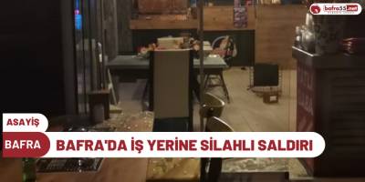 Bafra'da İş Yerine Silahlı Saldırı