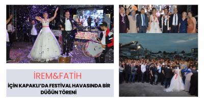 İREM&FATİH İÇİN KAPAKLI’DA FESTİVAL HAVASINDA BİR DÜĞÜN TÖRENİ