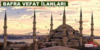 17 Haziran 2022 Bafra'da Bugün Vefat Edenler