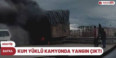 Bafra'da kum yüklü kamyonda yangın çıktı