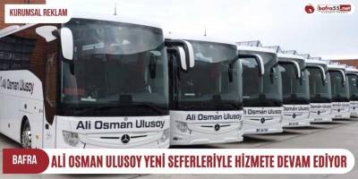 Ali Osman Ulusoy Yeni Seferleriyle Hizmete Devam Ediyor