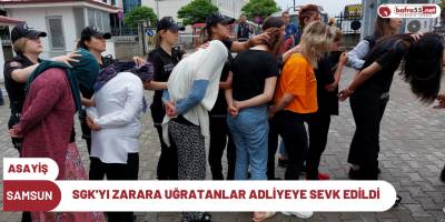 SGK'yı Zarara Uğratanlar Adliyeye Sevk Edildi