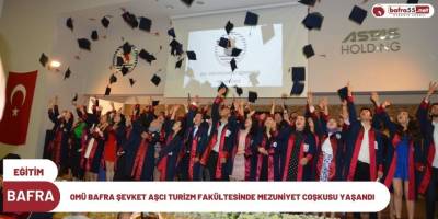 OMÜ BAFRA ŞEVKET AŞCI TURİZM FAKÜLTESİNDE MEZUNİYET COŞKUSU YAŞANDI