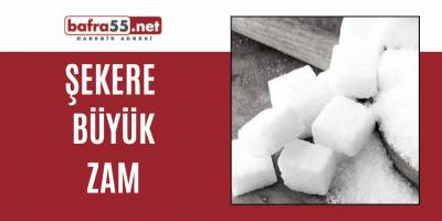 Şekere Büyük Zam