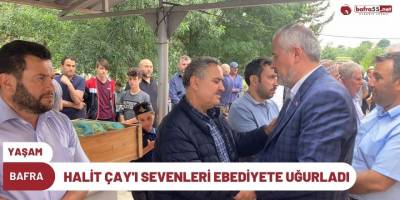 HALİT ÇAY'I SEVENLERİ EBEDİYETE UĞURLADI