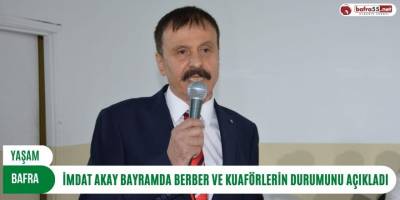 İmdat Akay Bayramda Berber ve Kuaförlerin Durumunu Açıkladı