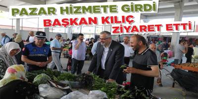 PAZAR HİZMETE GİRDİ BAŞKAN KILIÇ ZİYARET ETTİ