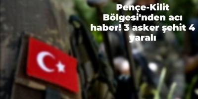 Pençe-Kilit Bölgesi'nden acı haber! 3 asker şehit 4 yaralı