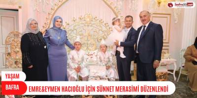 EMRE&EYMEN HACIOĞLU İÇİN SÜNNET MERASİMİ DÜZENLENDİ