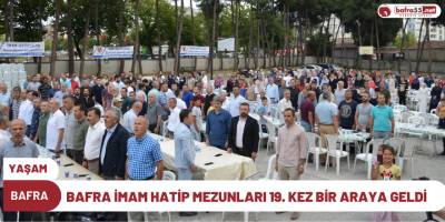 BAFRA İMAM HATİP MEZUNLARI 19. KEZ BİR ARAYA GELDİ
