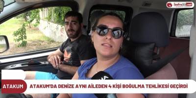 Atakum'da denize aynı aileden 4 kişi boğulma tehlikesi geçirdi