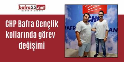 CHP Bafra Gençlik kollarında görev  değişimi