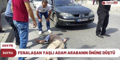 Bafra'da fenalaşan yaşlı adam arabanın önüne düştü