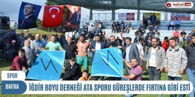 İĞDİR BOYU DERNEĞİ ATA SPORU GÜREŞLERDE FIRTINA GİBİ ESTİ