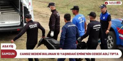 Cansız Bedeni Bulunan 10 Yaşındaki Emine'nin Cesedi Adli Tıpta