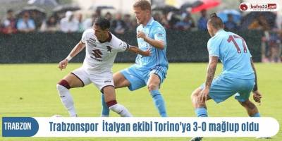 Trabzonspor  İtalyan ekibi Torino'ya 3-0 mağlup oldu