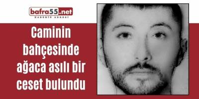 Caminin bahçesinde ağaca asılı bir ceset bulundu