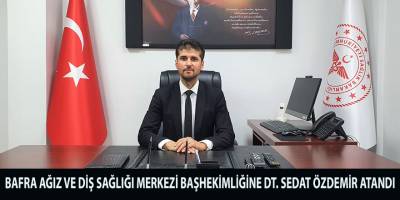 Bafra Ağız ve Diş Sağlığı Merkezi’ne Yeni Başhekim: Dt. Sedat Özdemir