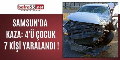 Samsun'da Kaza: 4'ü Çocuk 7 Kişi Yaralandı !