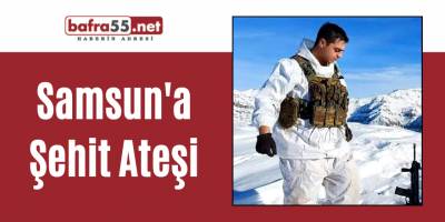 Samsun'a Şehit Ateşi