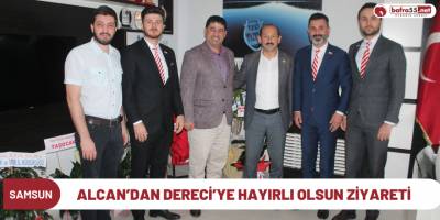 Alcan’dan Dereci’ye hayırlı olsun ziyareti