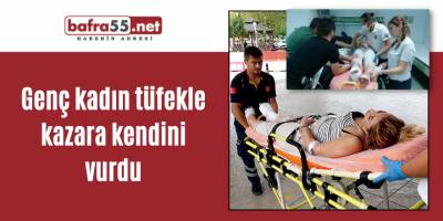 Genç kadın tüfekle kazara kendini vurdu
