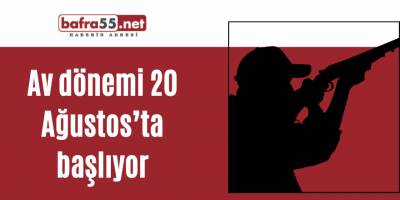 Av dönemi 20 Ağustos’ta başlıyor