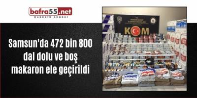 Samsun'da 472 bin 800 dal dolu ve boş makaron ele geçirildi