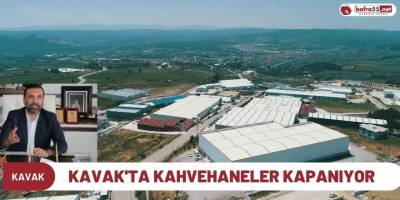 Kavak'ta Herkes Çalışıyor Kahvehaneler Kapanıyor