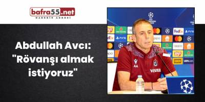 Abdullah Avcı: "Rövanşı almak istiyoruz"