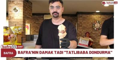 Bafra'nın damak tadı "Tatlıbaba dondurma"