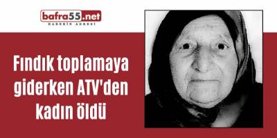 Fındık toplamaya giderken ATV'den kadın öldü