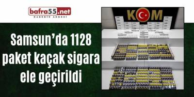 Samsun’da 1128 paket kaçak sigara ele geçirildi