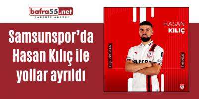 Samsunspor’da Hasan Kılıç ile yollar ayrıldı