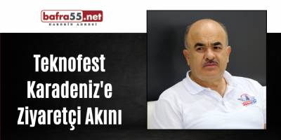 Teknofest Karadeniz'e Ziyaretci Akını