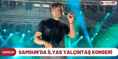 Samsun’da İlyas Yalçıntaş konseri