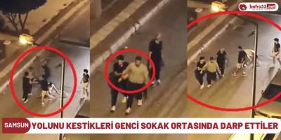 Yolunu kestikleri genci sokak ortasında darp ettiler