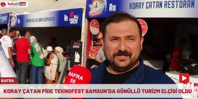KORAY ÇATAN PİDE TEKNOFEST SAMSUN’DA GÖNÜLLÜ TURİZM ELÇİSİ OLDU