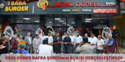KRAL DÖNER BAFRA ŞUBESİNİN AÇILIŞI GERÇEKLEŞTİRİLDİ