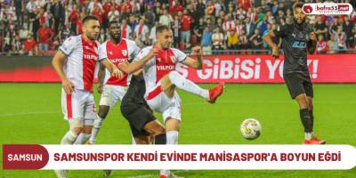 Samsunspor kendi evinde Manisaspor'a boyun eğdi