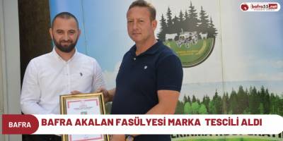 BAFRA AKALAN FASÜLYESİ MARKA TESCİLİ ALDI